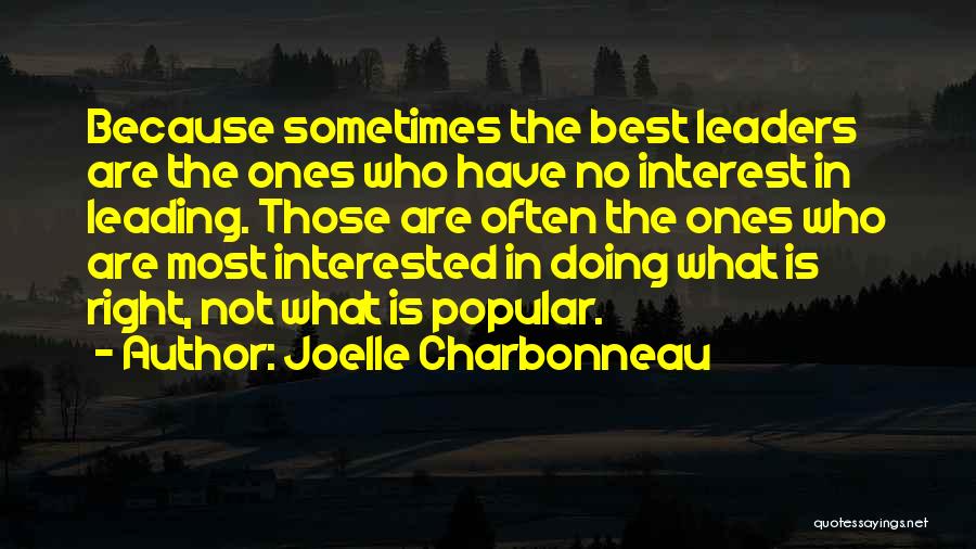 Joelle Charbonneau Quotes: Because Sometimes The Best Leaders Are The Ones Who Have No Interest In Leading. Those Are Often The Ones Who