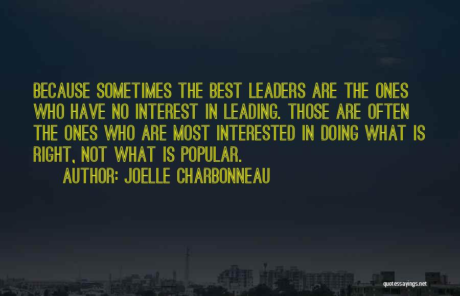 Joelle Charbonneau Quotes: Because Sometimes The Best Leaders Are The Ones Who Have No Interest In Leading. Those Are Often The Ones Who