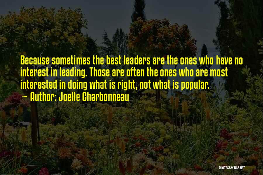 Joelle Charbonneau Quotes: Because Sometimes The Best Leaders Are The Ones Who Have No Interest In Leading. Those Are Often The Ones Who