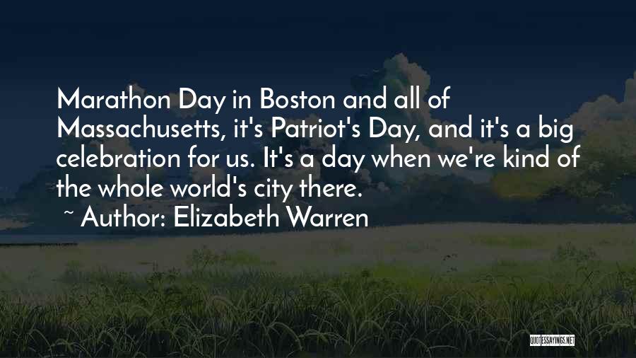 Elizabeth Warren Quotes: Marathon Day In Boston And All Of Massachusetts, It's Patriot's Day, And It's A Big Celebration For Us. It's A
