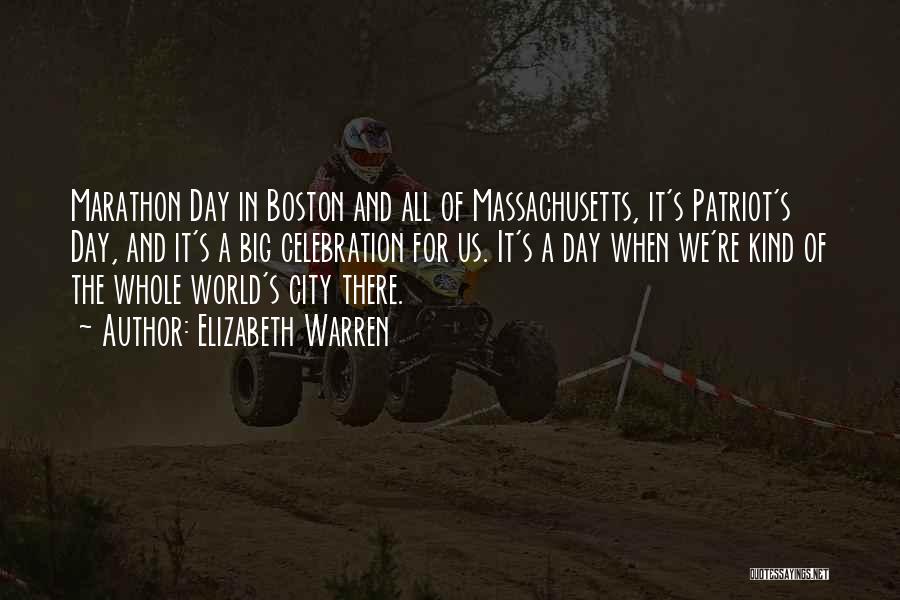 Elizabeth Warren Quotes: Marathon Day In Boston And All Of Massachusetts, It's Patriot's Day, And It's A Big Celebration For Us. It's A