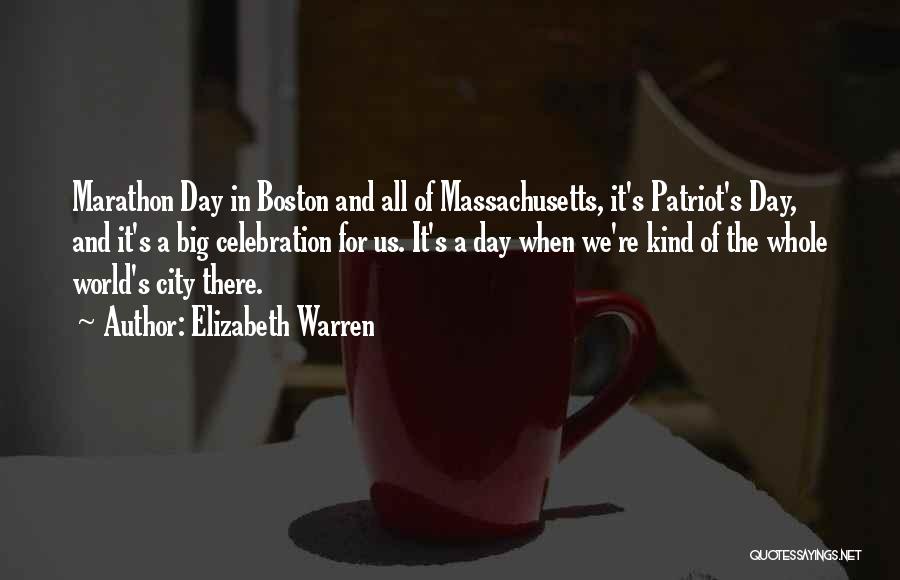 Elizabeth Warren Quotes: Marathon Day In Boston And All Of Massachusetts, It's Patriot's Day, And It's A Big Celebration For Us. It's A