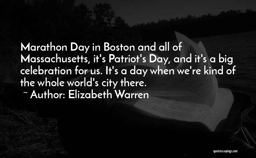 Elizabeth Warren Quotes: Marathon Day In Boston And All Of Massachusetts, It's Patriot's Day, And It's A Big Celebration For Us. It's A