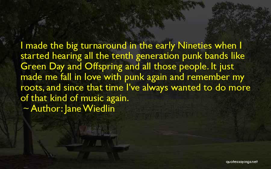 Jane Wiedlin Quotes: I Made The Big Turnaround In The Early Nineties When I Started Hearing All The Tenth Generation Punk Bands Like