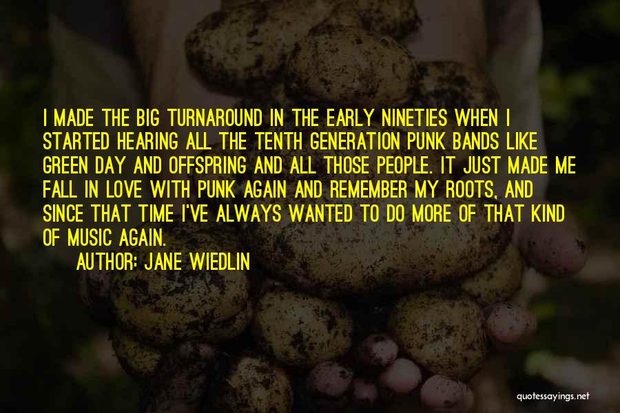 Jane Wiedlin Quotes: I Made The Big Turnaround In The Early Nineties When I Started Hearing All The Tenth Generation Punk Bands Like