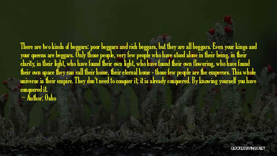 Osho Quotes: There Are Two Kinds Of Beggars: Poor Beggars And Rich Beggars, But They Are All Beggars. Even Your Kings And