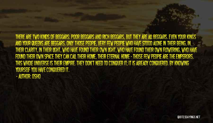 Osho Quotes: There Are Two Kinds Of Beggars: Poor Beggars And Rich Beggars, But They Are All Beggars. Even Your Kings And