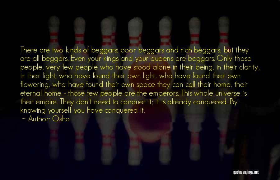 Osho Quotes: There Are Two Kinds Of Beggars: Poor Beggars And Rich Beggars, But They Are All Beggars. Even Your Kings And