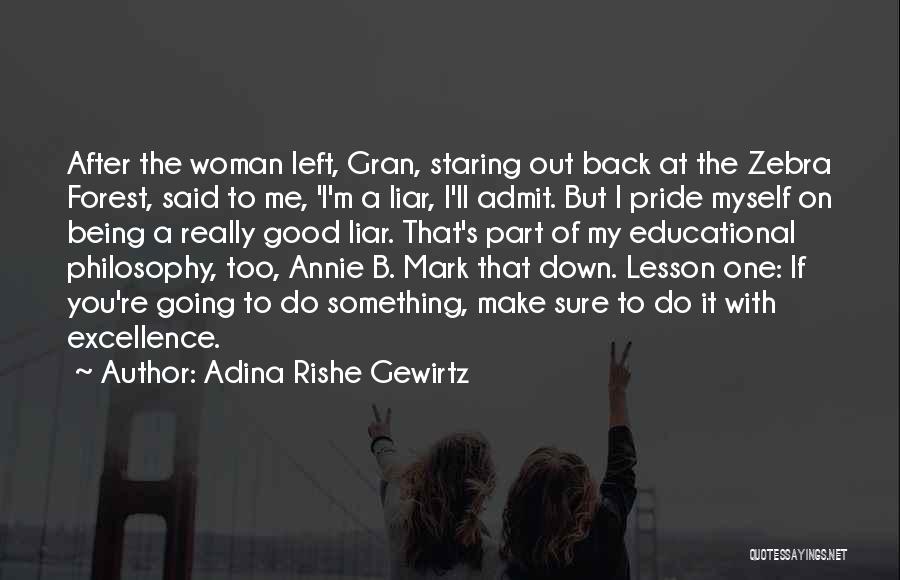 Adina Rishe Gewirtz Quotes: After The Woman Left, Gran, Staring Out Back At The Zebra Forest, Said To Me, 'i'm A Liar, I'll Admit.