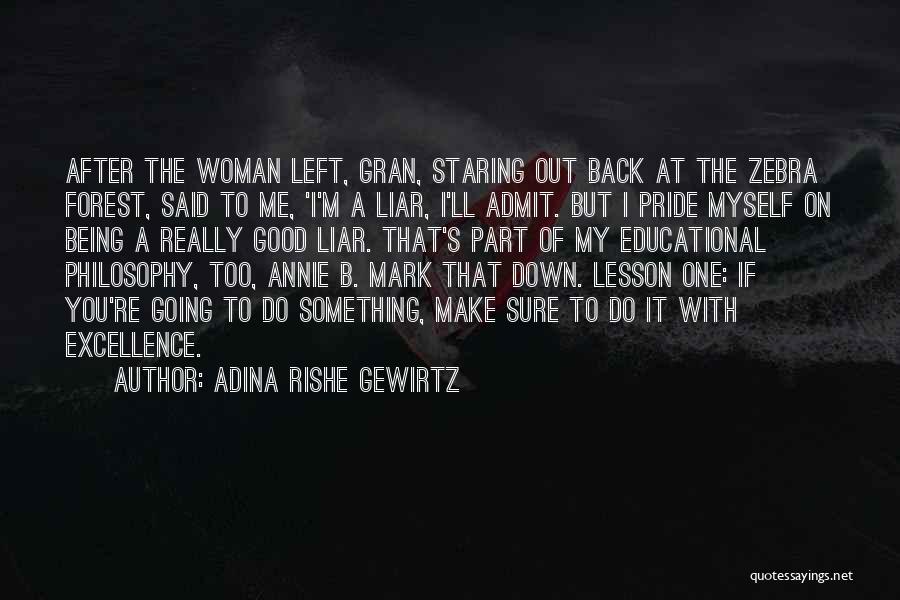 Adina Rishe Gewirtz Quotes: After The Woman Left, Gran, Staring Out Back At The Zebra Forest, Said To Me, 'i'm A Liar, I'll Admit.