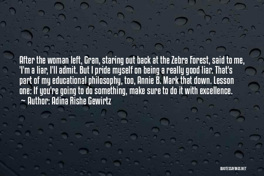 Adina Rishe Gewirtz Quotes: After The Woman Left, Gran, Staring Out Back At The Zebra Forest, Said To Me, 'i'm A Liar, I'll Admit.