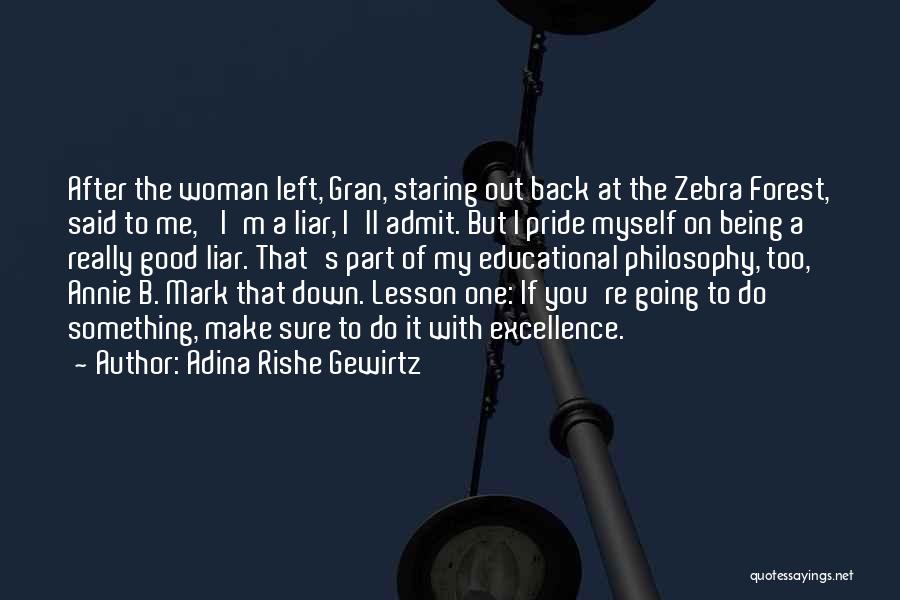 Adina Rishe Gewirtz Quotes: After The Woman Left, Gran, Staring Out Back At The Zebra Forest, Said To Me, 'i'm A Liar, I'll Admit.