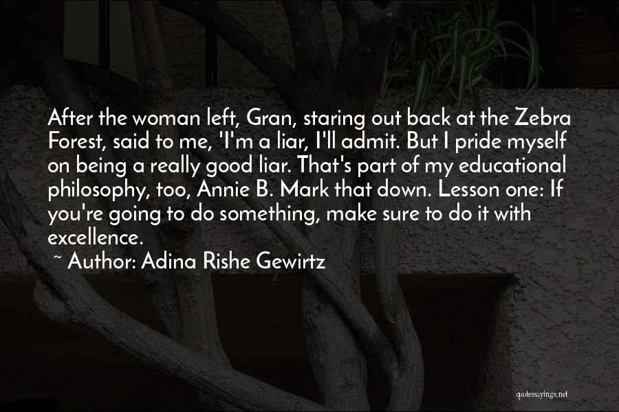 Adina Rishe Gewirtz Quotes: After The Woman Left, Gran, Staring Out Back At The Zebra Forest, Said To Me, 'i'm A Liar, I'll Admit.