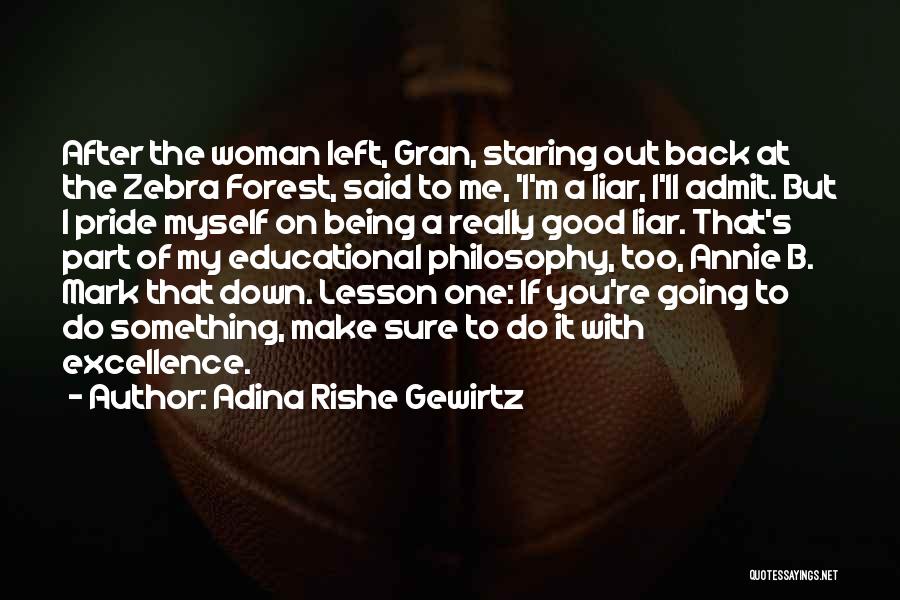 Adina Rishe Gewirtz Quotes: After The Woman Left, Gran, Staring Out Back At The Zebra Forest, Said To Me, 'i'm A Liar, I'll Admit.