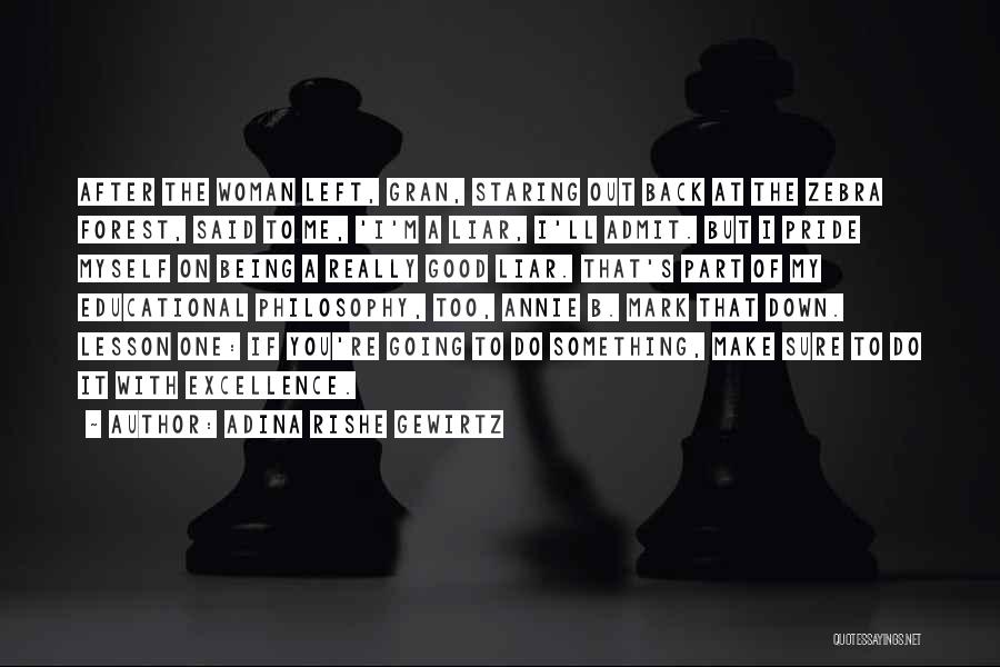 Adina Rishe Gewirtz Quotes: After The Woman Left, Gran, Staring Out Back At The Zebra Forest, Said To Me, 'i'm A Liar, I'll Admit.