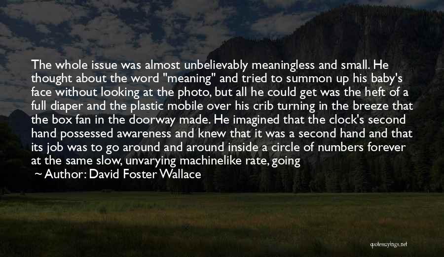 David Foster Wallace Quotes: The Whole Issue Was Almost Unbelievably Meaningless And Small. He Thought About The Word Meaning And Tried To Summon Up