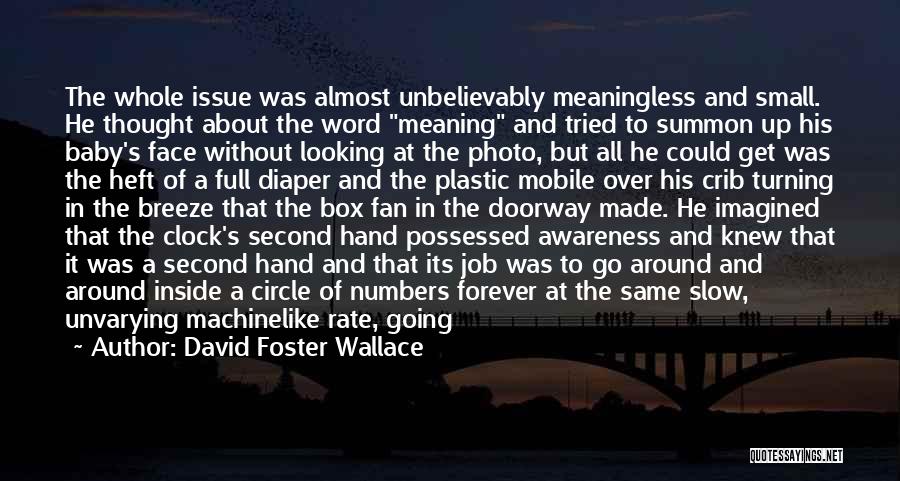 David Foster Wallace Quotes: The Whole Issue Was Almost Unbelievably Meaningless And Small. He Thought About The Word Meaning And Tried To Summon Up