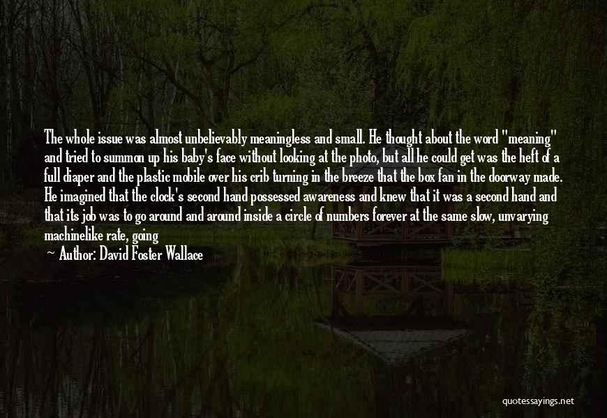 David Foster Wallace Quotes: The Whole Issue Was Almost Unbelievably Meaningless And Small. He Thought About The Word Meaning And Tried To Summon Up