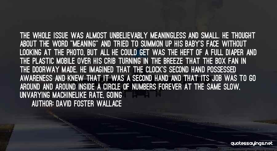 David Foster Wallace Quotes: The Whole Issue Was Almost Unbelievably Meaningless And Small. He Thought About The Word Meaning And Tried To Summon Up