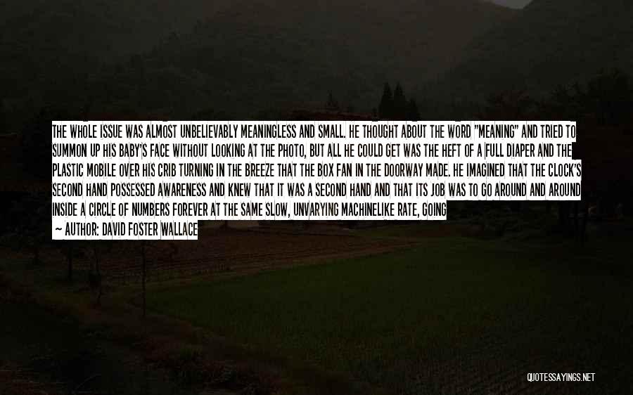 David Foster Wallace Quotes: The Whole Issue Was Almost Unbelievably Meaningless And Small. He Thought About The Word Meaning And Tried To Summon Up