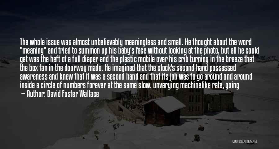 David Foster Wallace Quotes: The Whole Issue Was Almost Unbelievably Meaningless And Small. He Thought About The Word Meaning And Tried To Summon Up