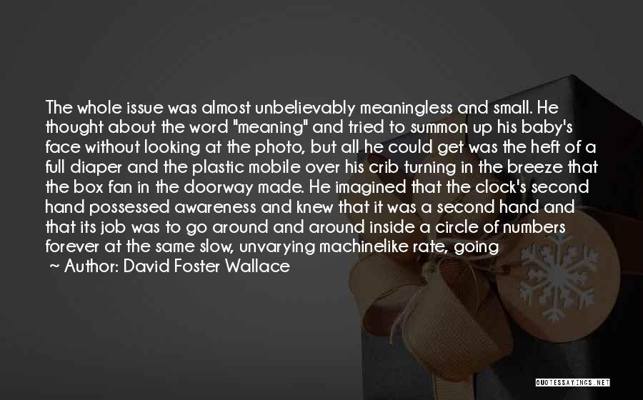 David Foster Wallace Quotes: The Whole Issue Was Almost Unbelievably Meaningless And Small. He Thought About The Word Meaning And Tried To Summon Up