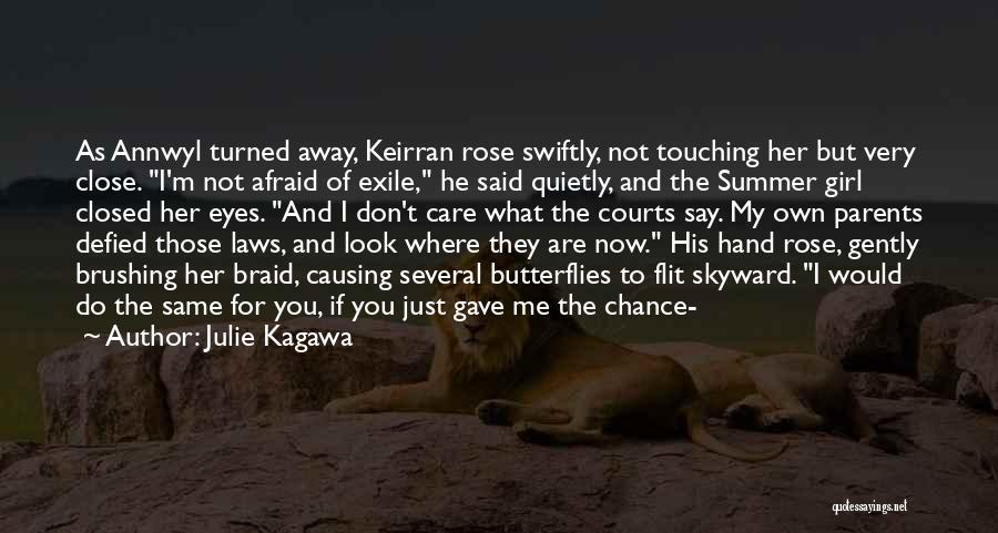 Julie Kagawa Quotes: As Annwyl Turned Away, Keirran Rose Swiftly, Not Touching Her But Very Close. I'm Not Afraid Of Exile, He Said