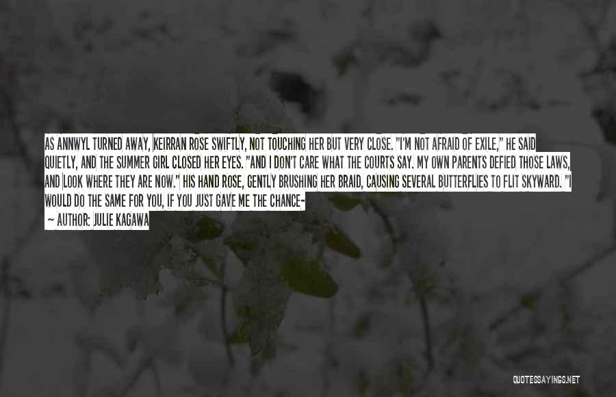 Julie Kagawa Quotes: As Annwyl Turned Away, Keirran Rose Swiftly, Not Touching Her But Very Close. I'm Not Afraid Of Exile, He Said