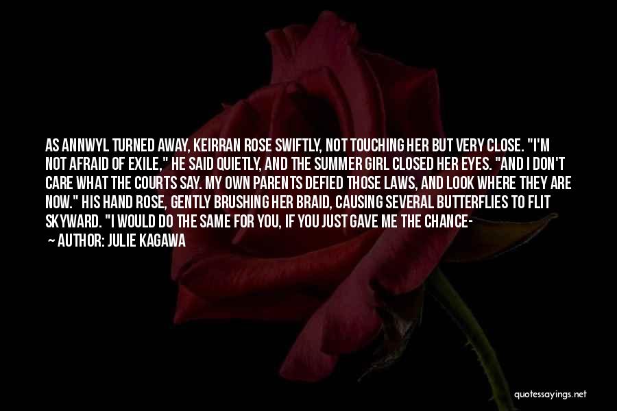 Julie Kagawa Quotes: As Annwyl Turned Away, Keirran Rose Swiftly, Not Touching Her But Very Close. I'm Not Afraid Of Exile, He Said