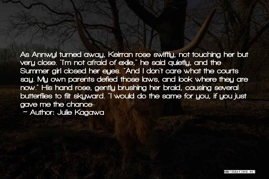 Julie Kagawa Quotes: As Annwyl Turned Away, Keirran Rose Swiftly, Not Touching Her But Very Close. I'm Not Afraid Of Exile, He Said