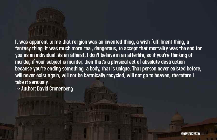 David Cronenberg Quotes: It Was Apparent To Me That Religion Was An Invented Thing, A Wish-fulfillment Thing, A Fantasy Thing. It Was Much