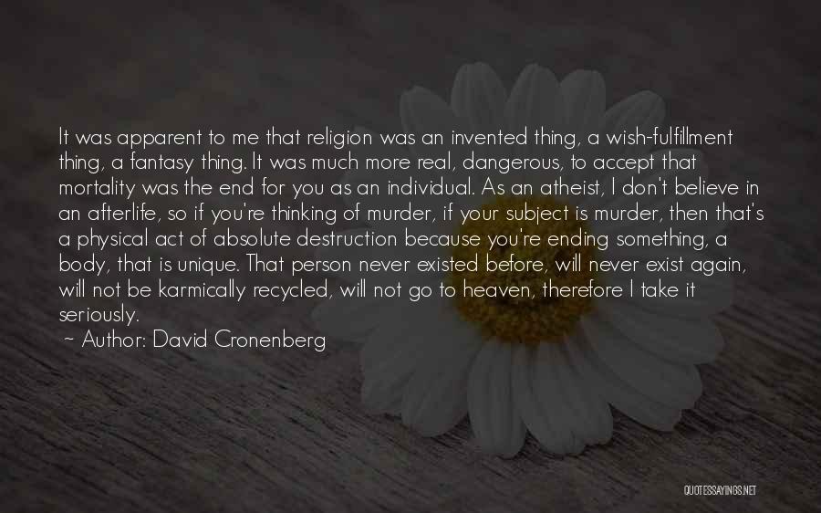 David Cronenberg Quotes: It Was Apparent To Me That Religion Was An Invented Thing, A Wish-fulfillment Thing, A Fantasy Thing. It Was Much