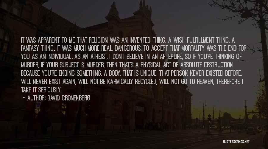 David Cronenberg Quotes: It Was Apparent To Me That Religion Was An Invented Thing, A Wish-fulfillment Thing, A Fantasy Thing. It Was Much