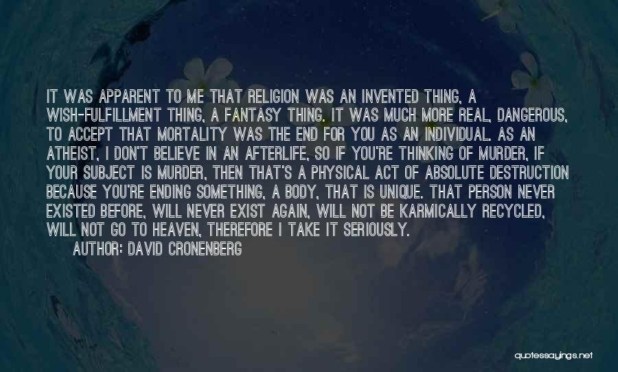 David Cronenberg Quotes: It Was Apparent To Me That Religion Was An Invented Thing, A Wish-fulfillment Thing, A Fantasy Thing. It Was Much