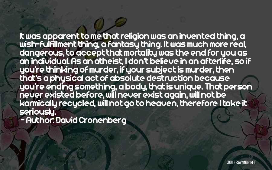 David Cronenberg Quotes: It Was Apparent To Me That Religion Was An Invented Thing, A Wish-fulfillment Thing, A Fantasy Thing. It Was Much