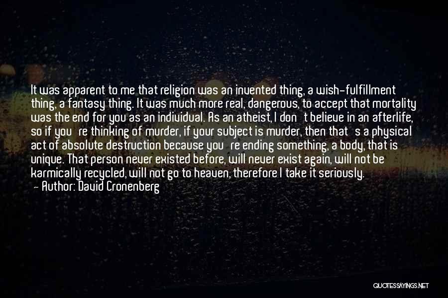 David Cronenberg Quotes: It Was Apparent To Me That Religion Was An Invented Thing, A Wish-fulfillment Thing, A Fantasy Thing. It Was Much