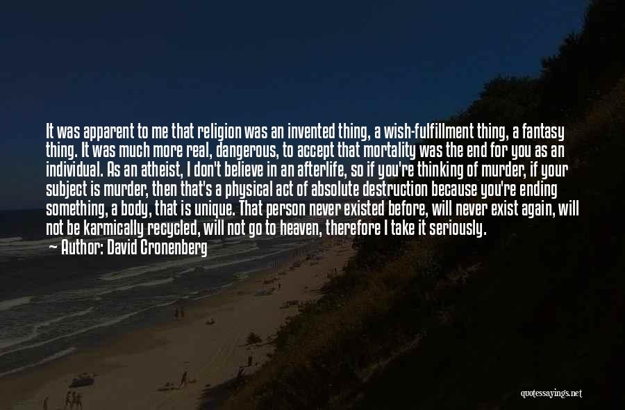 David Cronenberg Quotes: It Was Apparent To Me That Religion Was An Invented Thing, A Wish-fulfillment Thing, A Fantasy Thing. It Was Much