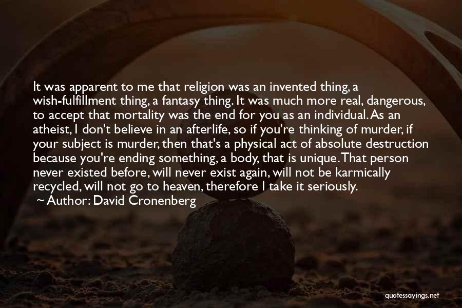 David Cronenberg Quotes: It Was Apparent To Me That Religion Was An Invented Thing, A Wish-fulfillment Thing, A Fantasy Thing. It Was Much