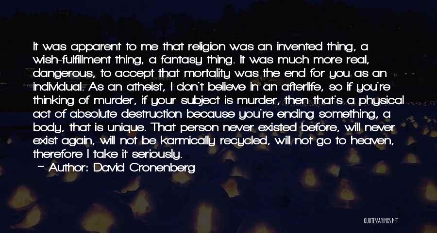 David Cronenberg Quotes: It Was Apparent To Me That Religion Was An Invented Thing, A Wish-fulfillment Thing, A Fantasy Thing. It Was Much