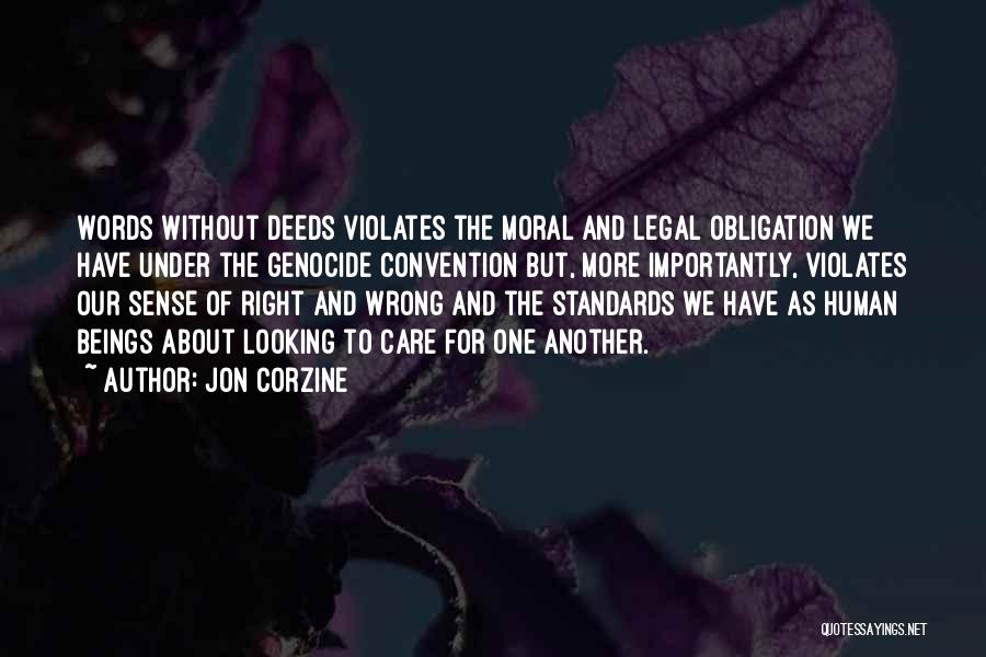 Jon Corzine Quotes: Words Without Deeds Violates The Moral And Legal Obligation We Have Under The Genocide Convention But, More Importantly, Violates Our