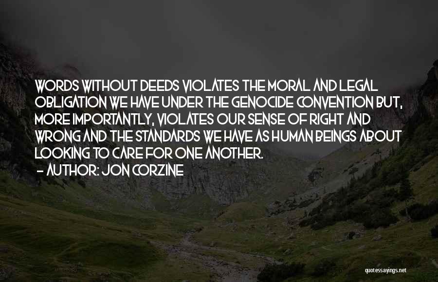 Jon Corzine Quotes: Words Without Deeds Violates The Moral And Legal Obligation We Have Under The Genocide Convention But, More Importantly, Violates Our