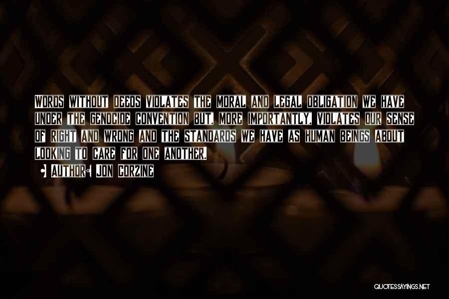 Jon Corzine Quotes: Words Without Deeds Violates The Moral And Legal Obligation We Have Under The Genocide Convention But, More Importantly, Violates Our