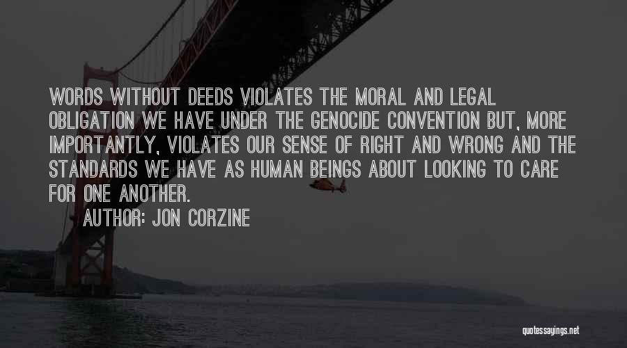 Jon Corzine Quotes: Words Without Deeds Violates The Moral And Legal Obligation We Have Under The Genocide Convention But, More Importantly, Violates Our