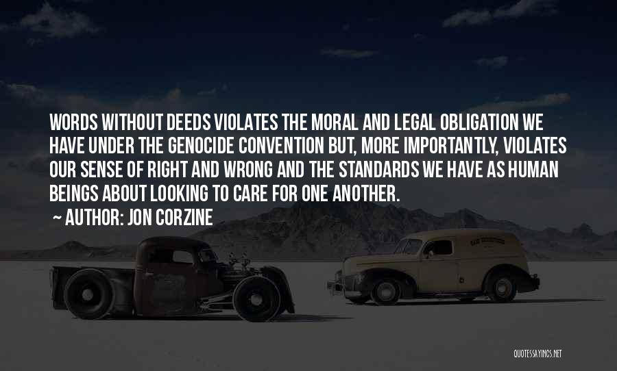 Jon Corzine Quotes: Words Without Deeds Violates The Moral And Legal Obligation We Have Under The Genocide Convention But, More Importantly, Violates Our