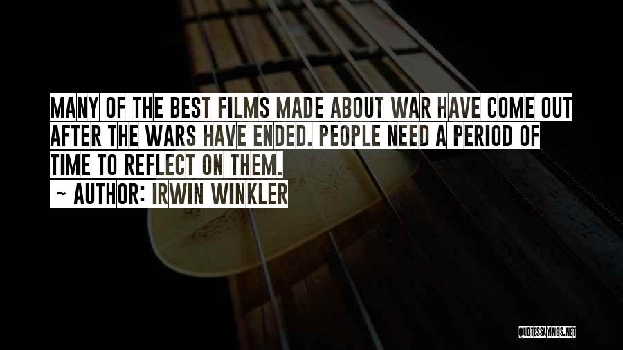 Irwin Winkler Quotes: Many Of The Best Films Made About War Have Come Out After The Wars Have Ended. People Need A Period