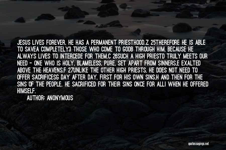 Anonymous Quotes: Jesus Lives Forever, He Has A Permanent Priesthood.z 25therefore He Is Able To Savea Completely3 Those Who Come To Godb