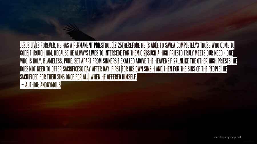 Anonymous Quotes: Jesus Lives Forever, He Has A Permanent Priesthood.z 25therefore He Is Able To Savea Completely3 Those Who Come To Godb