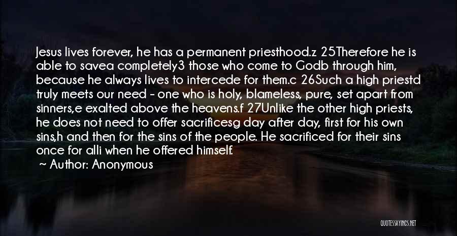 Anonymous Quotes: Jesus Lives Forever, He Has A Permanent Priesthood.z 25therefore He Is Able To Savea Completely3 Those Who Come To Godb