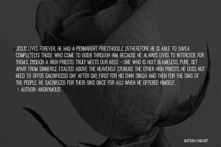 Anonymous Quotes: Jesus Lives Forever, He Has A Permanent Priesthood.z 25therefore He Is Able To Savea Completely3 Those Who Come To Godb