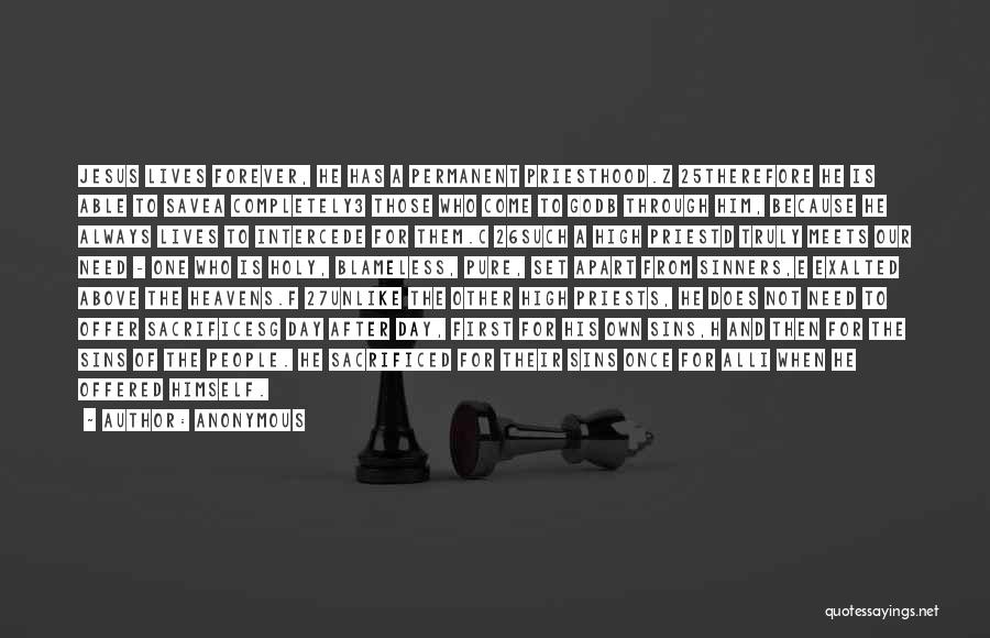 Anonymous Quotes: Jesus Lives Forever, He Has A Permanent Priesthood.z 25therefore He Is Able To Savea Completely3 Those Who Come To Godb